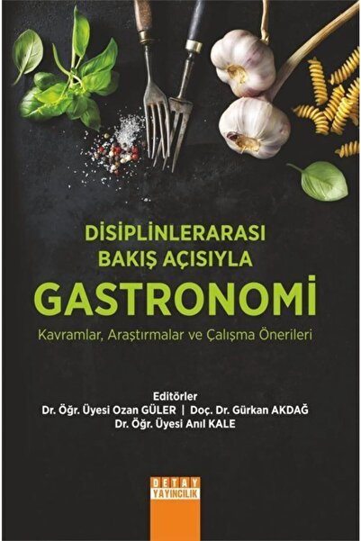 Detay Yayıncılık Disiplinlerarası Bakış Açısyla Gastronomi