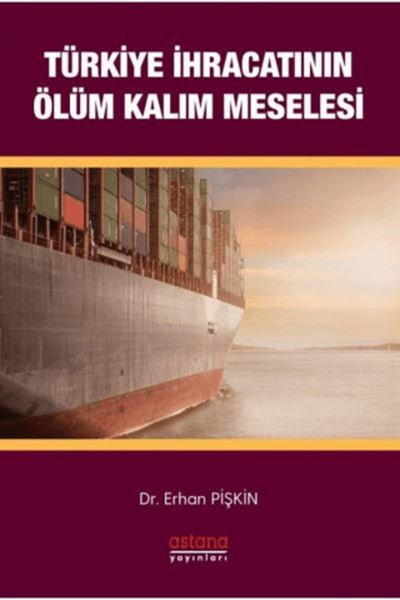 Astana Yayınları Türkiye İhracatının Ölüm-Kalım Meselesi Erhan Pişkin Kitabı ...