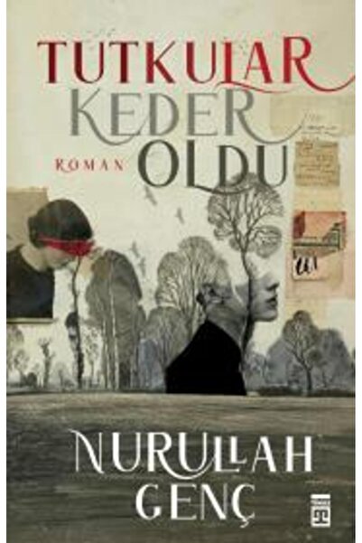Timaş Yayınları Tutkular Keder Oldu kitabı Nurullah Genç  Timaş Yayınları