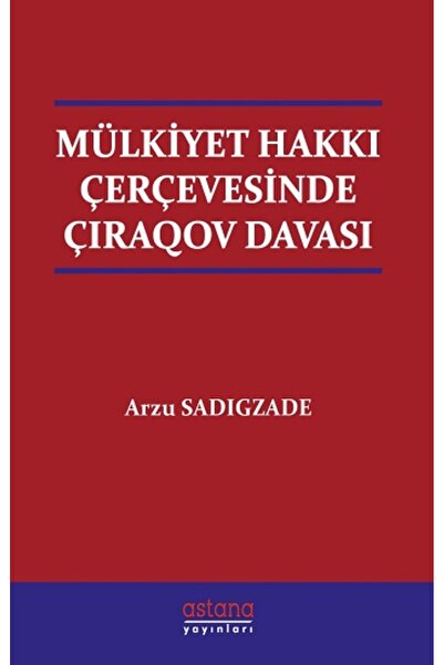 Astana Yayınları Mülkiyet Hakkı Çerçevesinde Çıraqov Davası kitabı güncel Arz...
