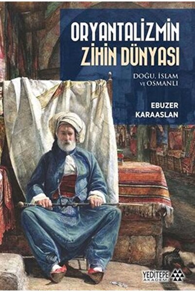 Genel Markalar Oryantalizmin Zihin Dünyası: Doğu İslam ve Osmanlı