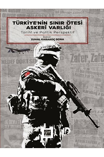 Gazi Kitabevi Türkiye'nin Sınır Ötesi Askeri Varlığı & Tarihi Ve Politik Perspektif
