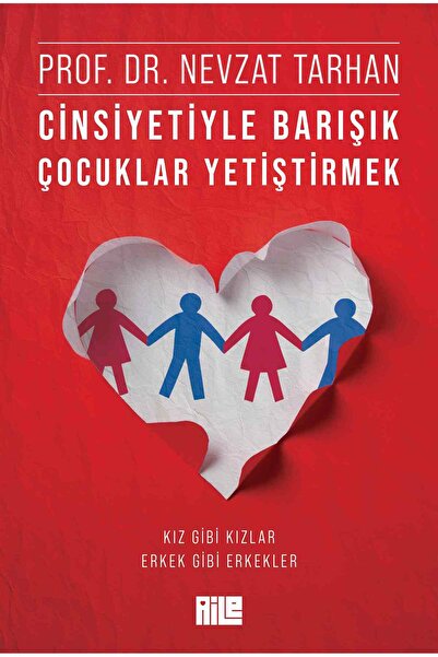 Aile Yayınları Cinsiyetiyle Barışık Çocuklar Yetiştirmek / Prof. Dr. Nevzat Tarhan