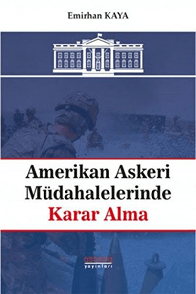 Astana Yayınları Amerikan Askeri Müdahalelerinde Karar Alma Emirhan Kaya Kita...