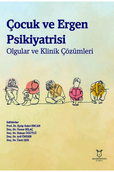Akademisyen Kitabevi Çocuk ve Ergen Psikiyatrisi Olgular ve Klinik Çözümleri