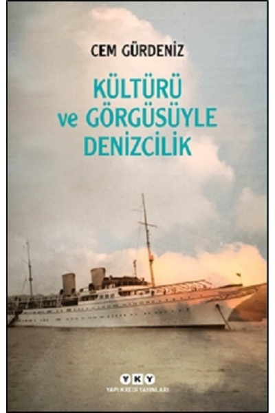 Yapı Kredi Yayınları Kültürü ve Görgüsüyle Denizcilik - Cem Gürdeniz