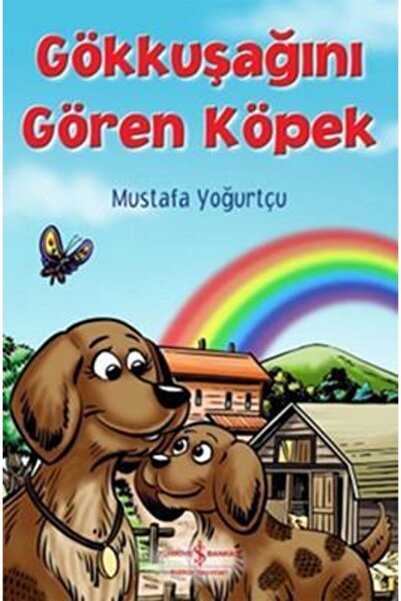 TÜRKİYE İŞ BANKASI KÜLTÜR YAYINLARI Gökkuşağını Gören Köpek