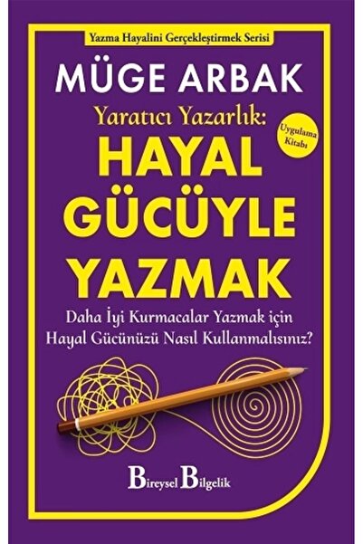 Bireysel Bilgelik Yayınları Yaratıcı Yazarlık: Hayal Gücüyle Yazmak Müge Arba...