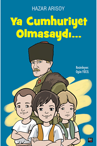 İleri Yayınları Ya Cumhuriyet Olmasaydı? / Hazar Arısoy / İleri Yayınları / 9...