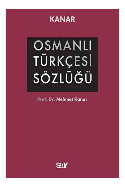 Say Yayınları Osmanlı Türkçesi Sözlüğü A Z (Ciltli) / Mehmet Kanar