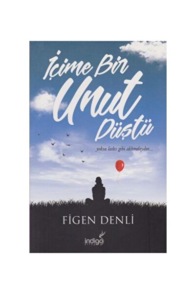 İndigo Kitap İçime Bir Unut Düştü / İndigo Kitap / Figen Denli