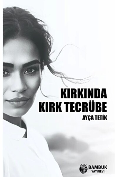 Kırkında Kırk Tecrübe Kitabı Bambuk Yayınevi Ayça Tetik