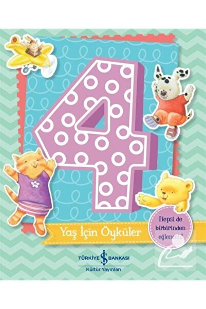 TÜRKİYE İŞ BANKASI KÜLTÜR YAYINLARI 4 Yaş İçin Öyküler