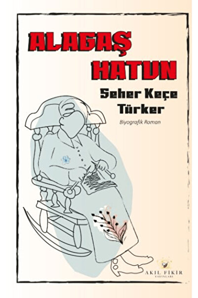 Akıl Fikir Yayınları Alagaş Hatun / Seher Keçe Türker / Akıl Fikir Yayınları ...