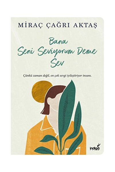 İndigo Kitap Bana Seni Seviyorum Deme Sev / / Miraç Çağrı Aktaş