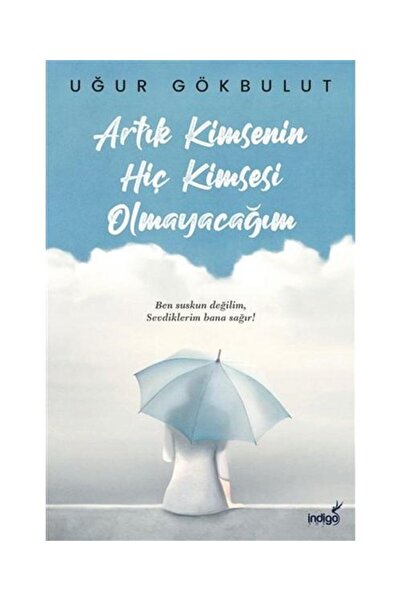İndigo Kitap Artık Kimsenin Hiç Kimsesi Olmayacağım / / Uğur Gökbulut