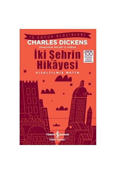 TÜRKİYE İŞ BANKASI KÜLTÜR YAYINLARI İki Şehrin Hikayesi (KISALTILMIŞ METİN)
