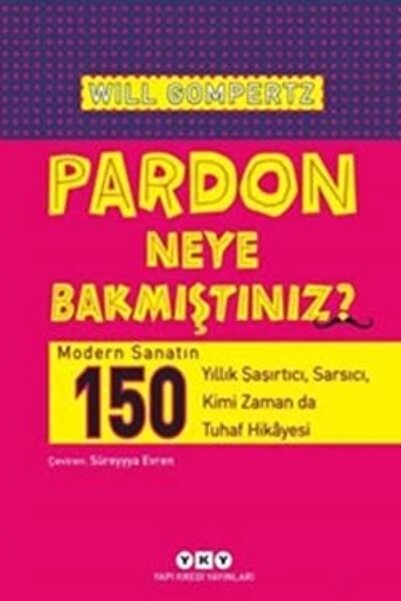 Yapı Kredi Yayınları Pardon Neye Bakmıştınız? Will Gompertz Kitabı 360 Sayfa