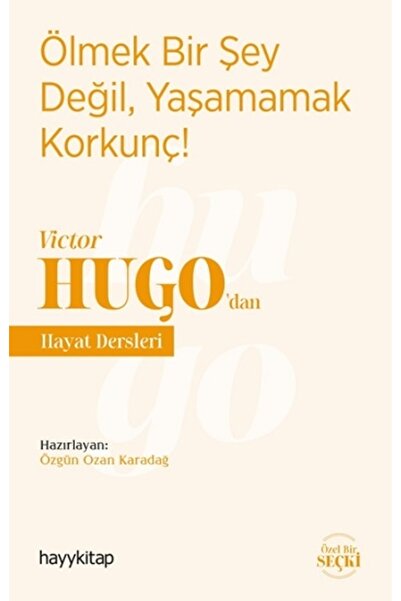 hayykitap Ölmek Bir Şey Değil, Yaşamamak Korkunç! - Victor Hugo’dan Hayat Der...