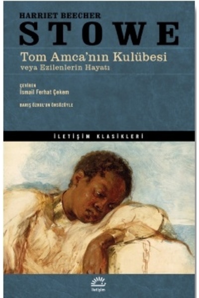İletişim Yayınları Tom Amca’nın Kulubesi Veya Ezilenlerin Hayatı