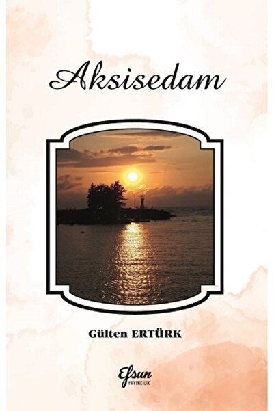 Efsun Yayıncılık Aksisedam Gülten Ertürk Kitabı 112 Sayfa Efsun Yayıncılık