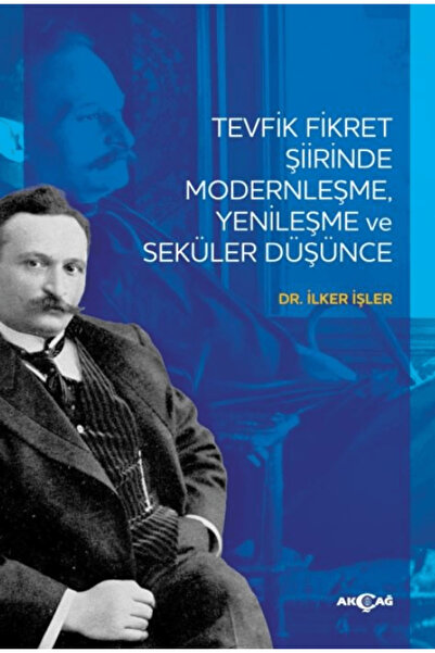 Akçağ Yayınları Tevfik Fikret Şiirinde Modernleşme Yenileşme ve Seküler Düşün...