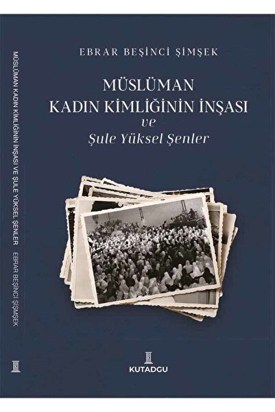 kutadgu Müslüman Kadın Kimliğinin İnşası ve Şule Yüksel Şenler