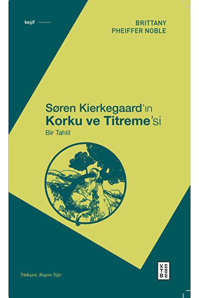 Ketebe Yayınları Soren Kierkegaard’ın Korku ve Titreme’si - Bir Tahlil / Ketebe Yayınları / 9786256698307