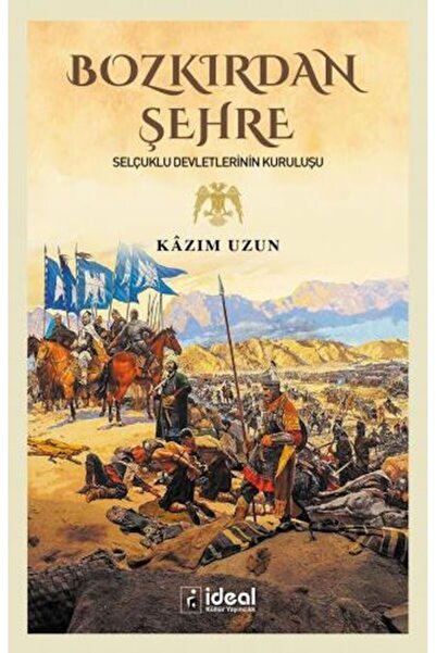 İdeal Kültür Yayıncılık Bozkırdan Şehre - Selçuklu Devletlerinin Kuruluşu