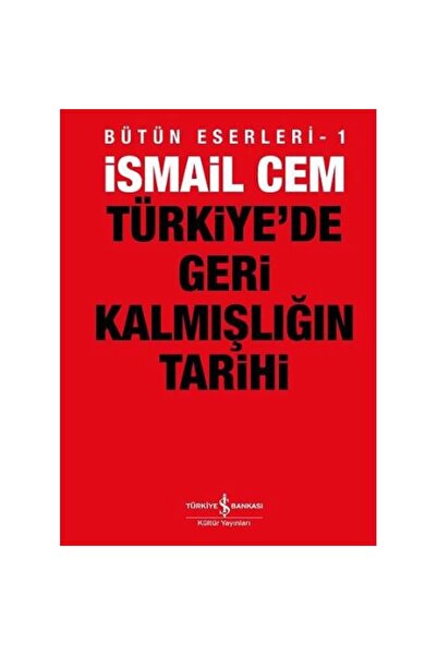 TÜRKİYE İŞ BANKASI KÜLTÜR YAYINLARI Türkiye de Geri Kalmışlığın Tarihi