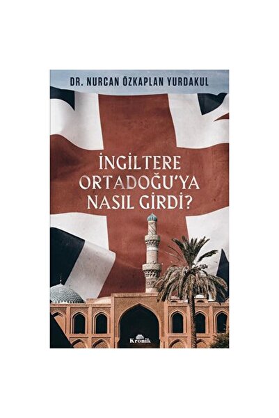 Kronik Kitap İNGİLTERE ORTADOĞUYA NASIL GİRDİ ?