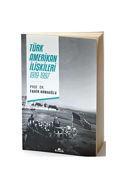Kronik Kitap TÜRK AMERİKAN İLİŞKİLERİ 1919-1997
