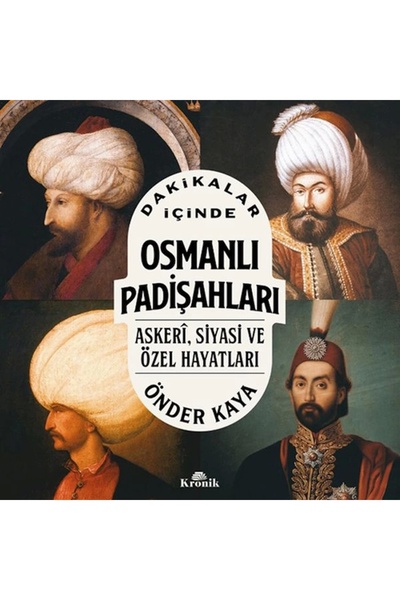 Kronik Kitap DAKİKALAR İÇİNDE OSMANLI PADİŞAHLARI