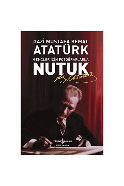 TÜRKİYE İŞ BANKASI KÜLTÜR YAYINLARI Nutuk Gençler Için Fotoğraflı