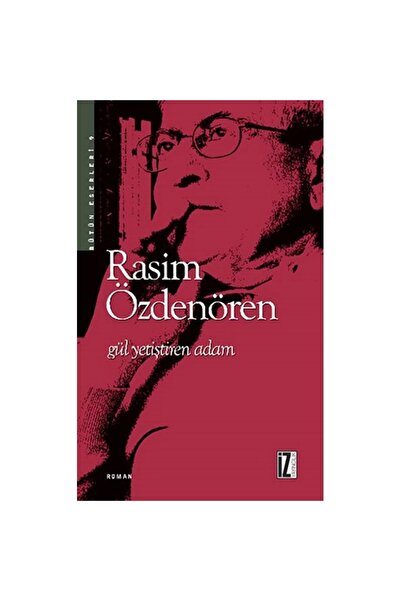Genel Markalar Gül Yetiştiren Adam - Rasim Özdenören