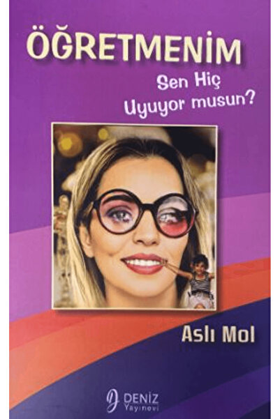 Öğretmenim Sen Hiç Uyuyor Musun? / Aslı Mol / Deniz Yayınevi / 9786259470290