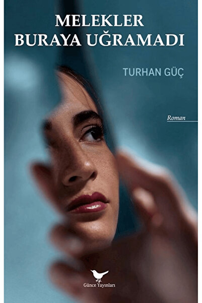 Günce Yayınları Melekler Buraya Uğramadı / Turhan Güç / Günce Yayınları / 978...