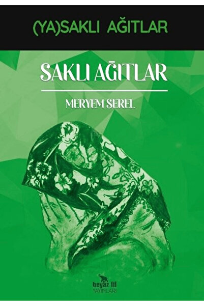 Saklı Ağıtlar - (Ya)saklı Ağıtlar / Meryem Serel / Beyaz Fil Yayınları / 9786257821339