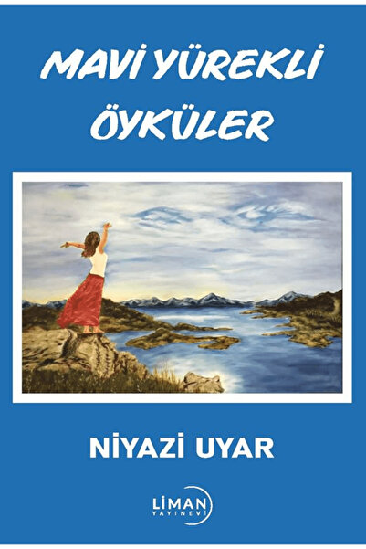 Mavi Yürekli Öyküler / Niyazi Uyar / Liman Yayınevi / 9786256043381