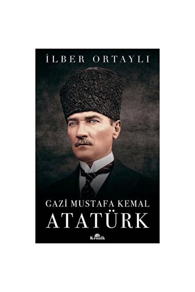Kronik Kitap Gazi Mustafa Kemal Atatürk (ciltli) / Ilber Ortaylı / / 97897524...
