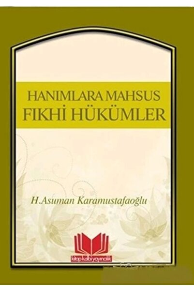 Kitap Kalbi Yayıncılık Hanımlara Mahsus Fıkhi Hükümler Asuman Karamustafaoğlu
