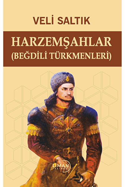 Liman Yayınevi Harzemşahlar (Beğdili Türkmenleri) / Veli Saltık / Liman Yayın...