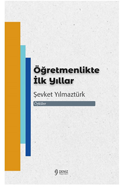 Öğretmenlikte İlk Yıllar / Şevket Yılmaztürk / Deniz Yayınevi / 9786259428871