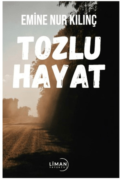 Tozlu Hayat / Emine Nur Kılınç / Liman Yayınevi / 9786256758292