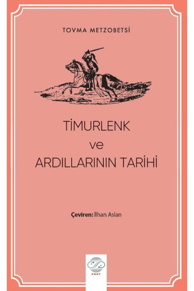 Timurlenk ve Ardıllarının Tarihi / Tovma Metzobetsi / Post Yayınevi / 9786258143881
