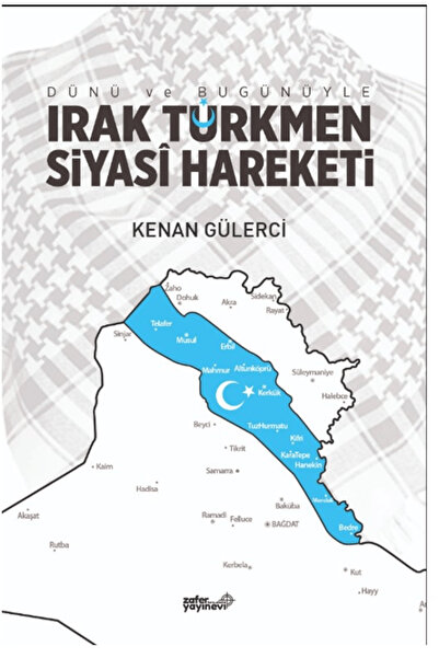Zafer Ofset Dünü ve Bugünüyle Irak Türkmen Siyasi Hareketi / Hicran Kazancı /...