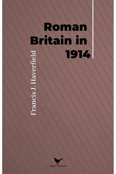 Günce Yayınları Roman Britain in 1914 / Francis J. Haverfield / Güncel Publications / 9786258264241