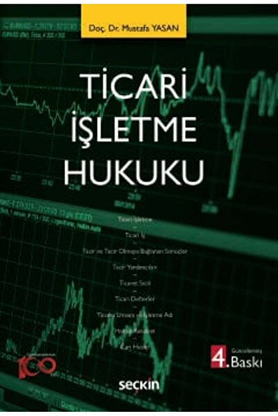 Seçkin Yayıncılık Ticari İşletme Hukuku Doç. Dr. Mustafa Yasan 4. Baskı, Ekim...