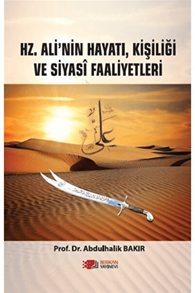 Berikan Yayınevi Hz. Ali’nin Hayatı, Kişiliği Ve Siyasi Faaliyetleri / Berika...