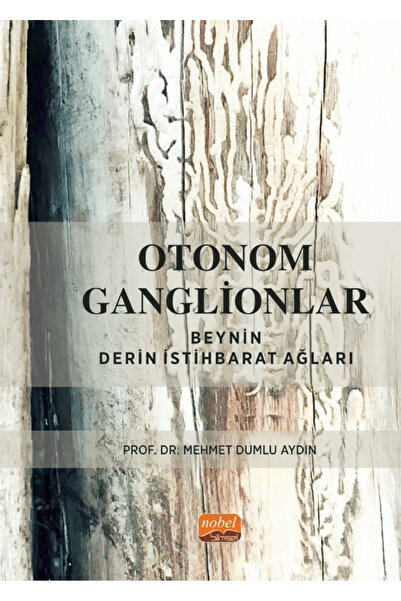 Nobel Bilimsel Eserler Otonom Ganglionlar: Beynin Derin İstihbarat Ağları / N...
